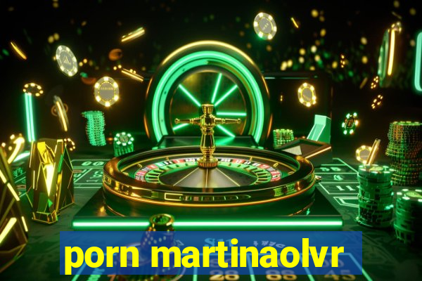 porn martinaolvr